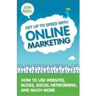 Get Up to Speed with Online Marketing How to Use Websites, Blogs, Social Networking and Much More