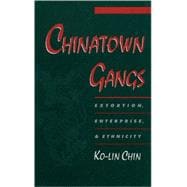 Chinatown Gangs Extortion, Enterprise, and Ethnicity