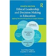 Ethical Leadership and Decision Making in Education: Applying Theoretical Perspectives to Complex Dilemmas