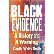 Black Evidence A History and a Warning