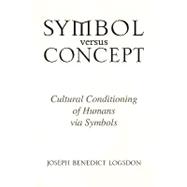 Symbol versus Concept : Cultural Conditioning of Humans via Symbols