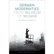 German Modernities From Wilhelm to Weimar A Contest of Futures
