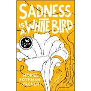 Sadness Is a White Bird A Novel
