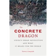 The Concrete Dragon China's Urban Revolution and What it Means for the World