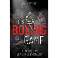 This Boxing Game A Study in Beautiful Brutality