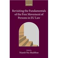Revisiting the Fundamentals of the Free Movement of Persons in EU Law