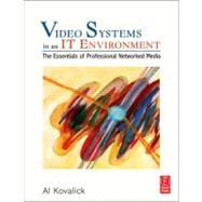 Video Systems in an IT Environment : The Essentials of Professional Networked Media