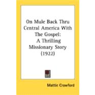 On Mule Back Thru Central America with the Gospel : A Thrilling Missionary Story (1922)