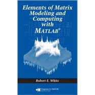 Elements of Matrix Modeling And Computing With Matlab