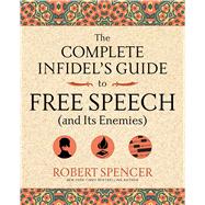 The Complete Infidel's Guide to Free Speech (and Its Enemies)