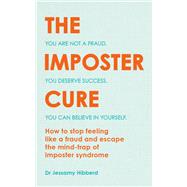 The Imposter Cure Beat insecurities and gain self-belief