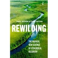 Rewilding The Radical New Science of Ecological Recovery