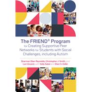 The Friend Program for Creating Supportive Peer Networks for Students With Social Challenges, Including Autism