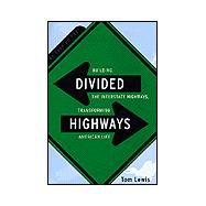 Divided Highways Building the Interstate Highways, Transforming American Life