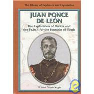 Juan Ponce de Leon : The Exploration of Florida and the Search for the Fountain of Youth