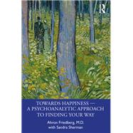 Towards Happiness — A Psychoanalytic Approach to Finding Your Way