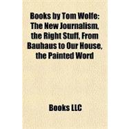 Books by Tom Wolfe : The New Journalism, the Right Stuff, from Bauhaus to Our House, the Painted Word