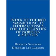 Index to the 1800 Massachusetts Federal Census for the Counties of Norfolk & Suffolk