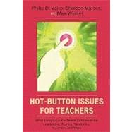 Hot-Button Issues for Teachers What Every Educator Needs to Know About Leadership, Testing, Textbooks, Vouchers, and More