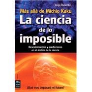 La ciencia de lo imposible: Más allá de Michio Kaku Descubrimientos y predicciones en el ámbito de la ciencia