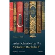 Asian Classics on the Victorian Bookshelf Flights of Translation