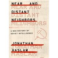 Near and Distant Neighbors A New History of Soviet Intelligence