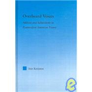 Overheard Voices: Address and Subjectivity in Postmodern American Poetry