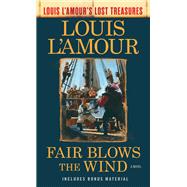 Fair Blows the Wind (Louis L'Amour's Lost Treasures) A Novel