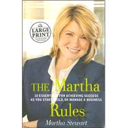 Martha Rules : 10 Essentials for Achieving Success as You Start, Build, or Manage a Business