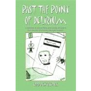 Past the Point of Delirium : A collection of science fiction short stories and poems from the mind of a formerly teenaged Eccentric