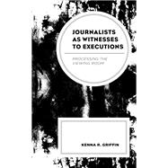 Journalists as Witnesses to Executions Processing the Viewing Room