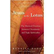 Jesus in the Lotus The Mystical Doorway Between Christianity and Yogic Spirituality