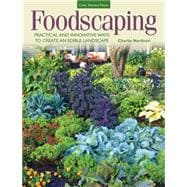 Foodscaping Practical and Innovative Ways to Create an Edible Landscape