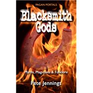 Pagan Portals - Blacksmith Gods Myths, Magicians & Folklore