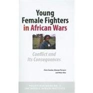 Young Female Fighters in African Wars : Conflict and Its Consequences