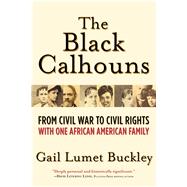 The Black Calhouns From Civil War to Civil Rights with One African American Family