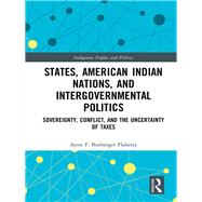 States, American Indian Nations, and Intergovernmental Politics: Sovereignty, Conflict, and the Uncertainty of Taxes