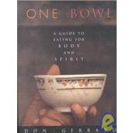 One Bowl A Guide to Eating for Body and Spirit