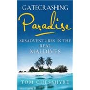 Gatecrashing Paradise Misadventure in the Real Maldives
