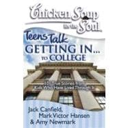 Chicken Soup for the Soul: Teens Talk Getting In. . . to College 101 True Stories from Kids Who Have Lived Through It