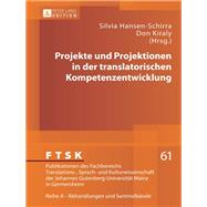 Projekte Und Projektionen in Der Translatorischen Kompetenzentwicklung