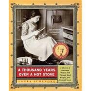 A Thousand Years Over a Hot Stove A History of American Women Told through Food, Recipes, and Remembrances