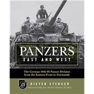 Panzers East and West The German 10th SS Panzer Division from the Eastern Front to Normandy
