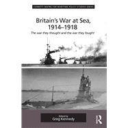 Britain's War At Sea, 1914-1918: The War they Thought and the War they Fought