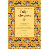 The Collected Works of Dilgo Khyentse, Volume Three Zurchungpa's Testament; A Wondrous Ocean of Advice for the Practice of Retreat in Solitude; Pure Appearance; Primordial Purity; The Lamp That Dispels Darkness