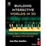 Building Interactive Worlds In 3D : Virtual Sets and Pre-visualization for Games, Film and the Web