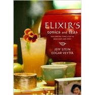 Elixir's Tonics and Teas : Invigorating Tonics for the Mind, Body, and Spirit