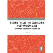 Feminist Reception Studies in a Post-Audience Age: Returning to Audiences and Everyday Life