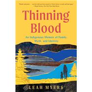 Thinning Blood An Indigenous Memoir of Family, Myth, and Identity
