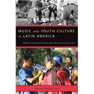 Music and Youth Culture in Latin America Identity Construction Processes from New York to Buenos Aires